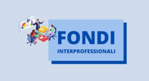 Fondi Interprofessionali: una opportunità formativa per i lavoratori dipendenti